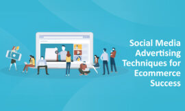 Social Media Advertising Techniques for Ecommerce Success